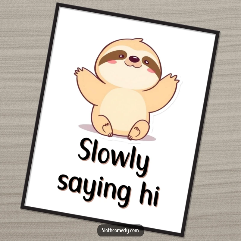 Funny Digital Art Print: Kawaii sloth doing a very slow, gentle wave, perfect for instant, calm home decor.