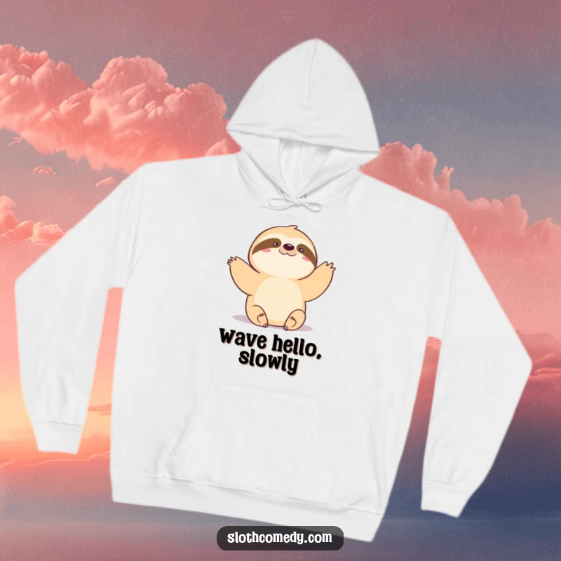 Funny Hoodie: Adorable kawaii sloth doing a very slow, gentle wave, perfect for cozy comfort and spreading calm.